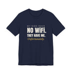 My Kids Have No Wi-Fi. They Have Me. Unfortunately.- Sarcastic Motherhood T-Shirt