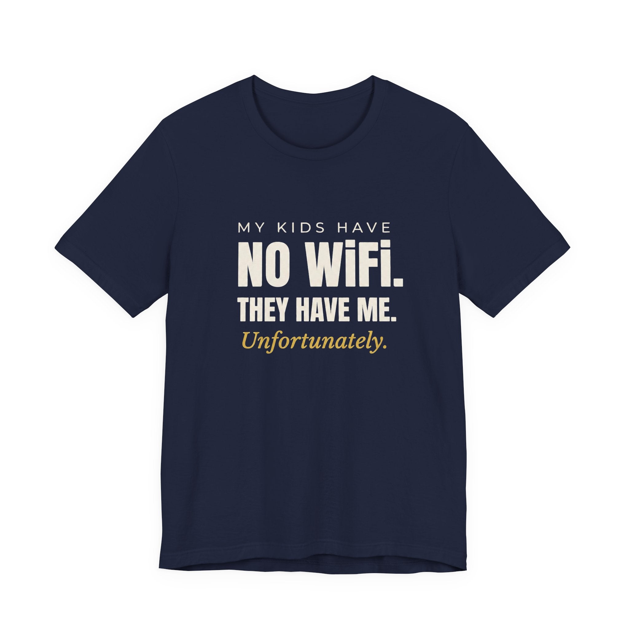 My Kids Have No Wi-Fi. They Have Me. Unfortunately.- Sarcastic Motherhood T-Shirt