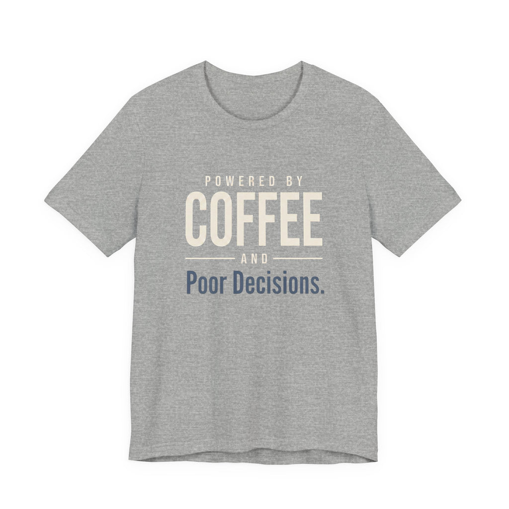 Powered by Coffee and Poor Decisions.- Sarcastic Motherhood T-Shirt
