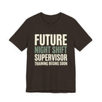 Future Nightshift Supervisor- Funny Sarcastic Mom Tee