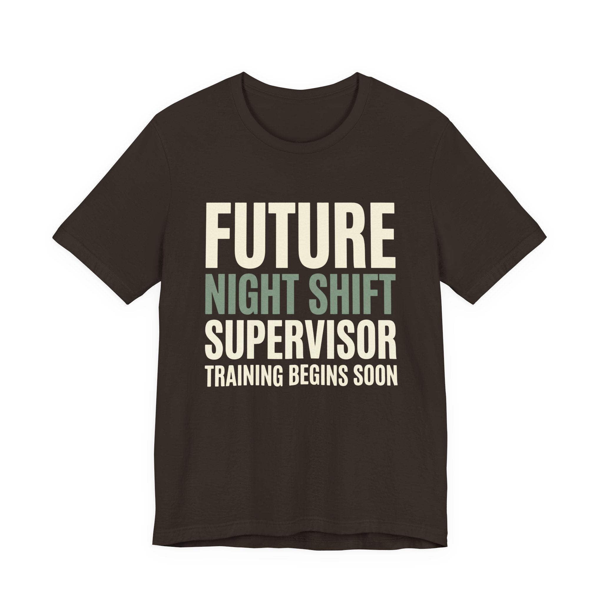 Future Nightshift Supervisor- Funny Sarcastic Mom Tee