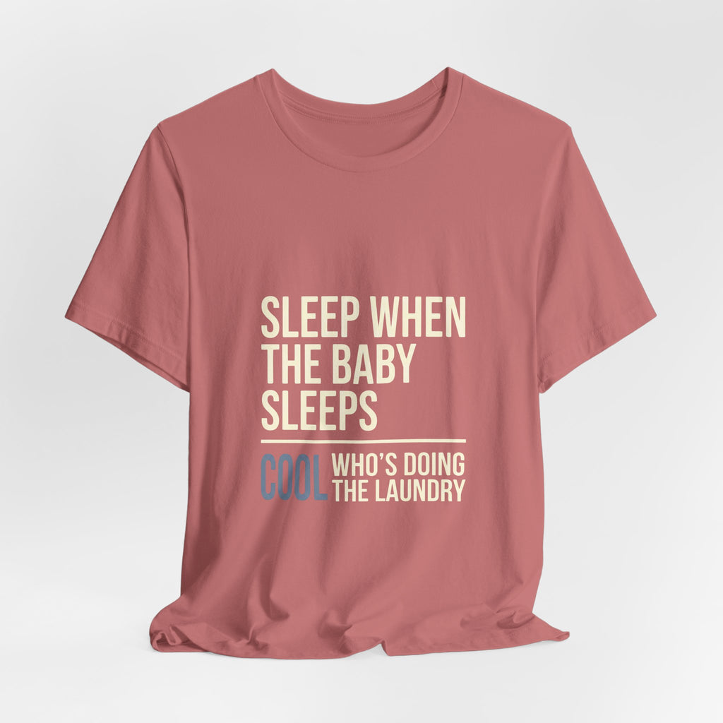 Sleep When Baby Sleeps -  Funny Mom Gift  - Mom T-Shirt