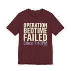 Operation Bedtime - Failed - Sarcastic Motherhood T-Shirt