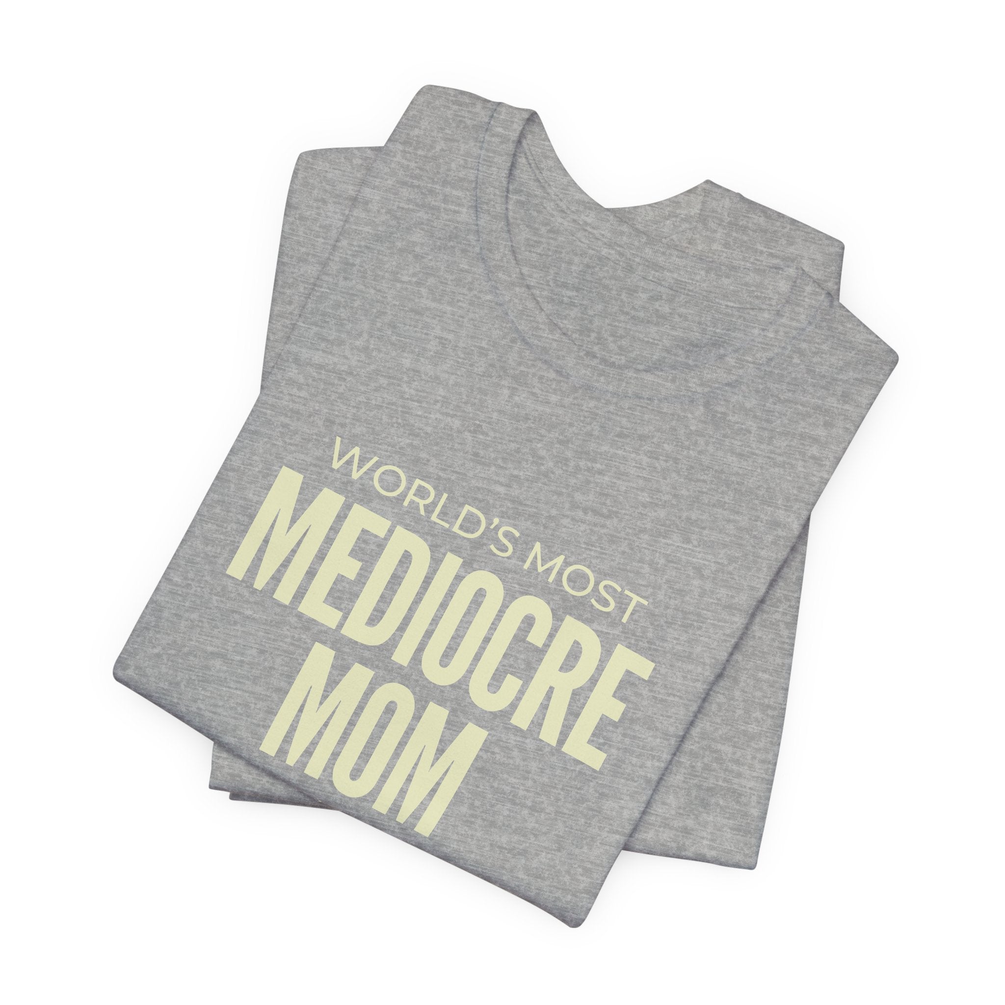 Best Mediocre Mom - Funny Mom Gift Sarcastic Mom Tee