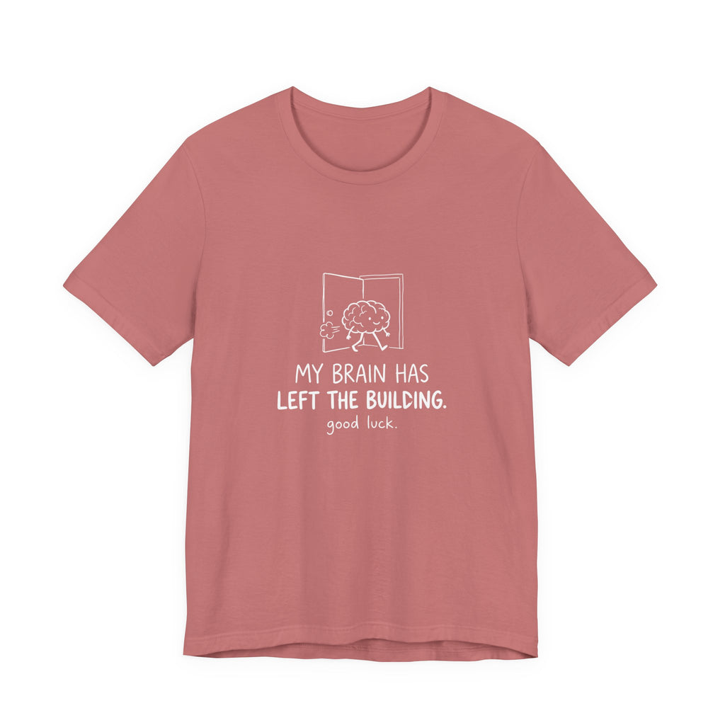 My Brain Has Left the Building Funny Mom T-Shirt Sarcastic Tee
