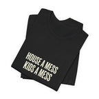 House A Mess Kids A Mess I Run This Mess -  Funny Mom Gift Shirt
