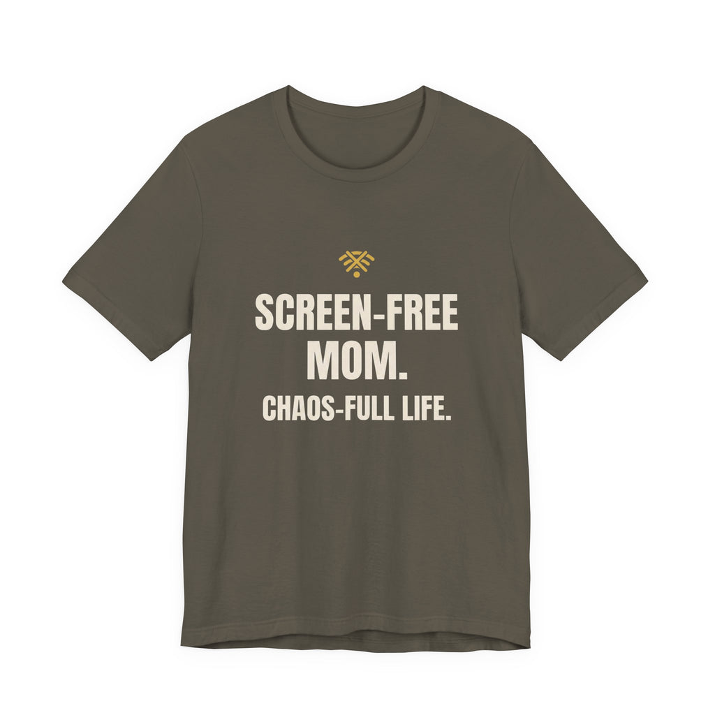 Screen-Free Mom. Chaos-Full Life. - Funny Mom T-Shirt