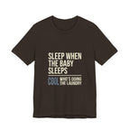 Sleep When Baby Sleeps -  Funny Mom Gift  - Mom T-Shirt