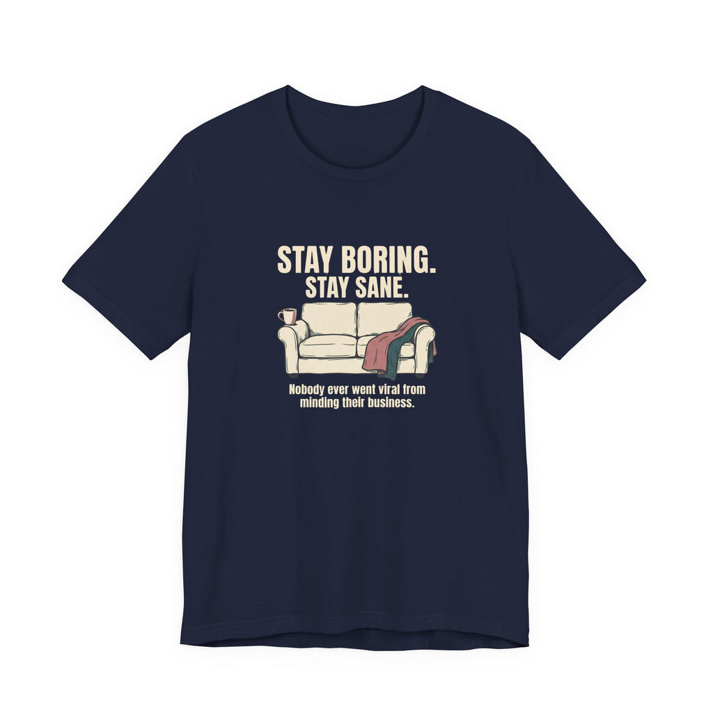 Stay Boring Stay Sane - Funny Sarcastic Mom Tee