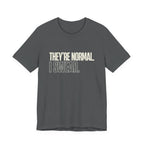 They're Normal I Swear -  Funny Mom Gift Sarcastic Mom Tee