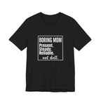 Boring Mom - Present Steady Reliable. Not Dull - Funny Mom Gift Tee