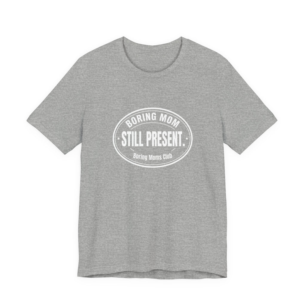 Boring Mom Still Present Funny Mom Gift Sarcastic Mom Tee