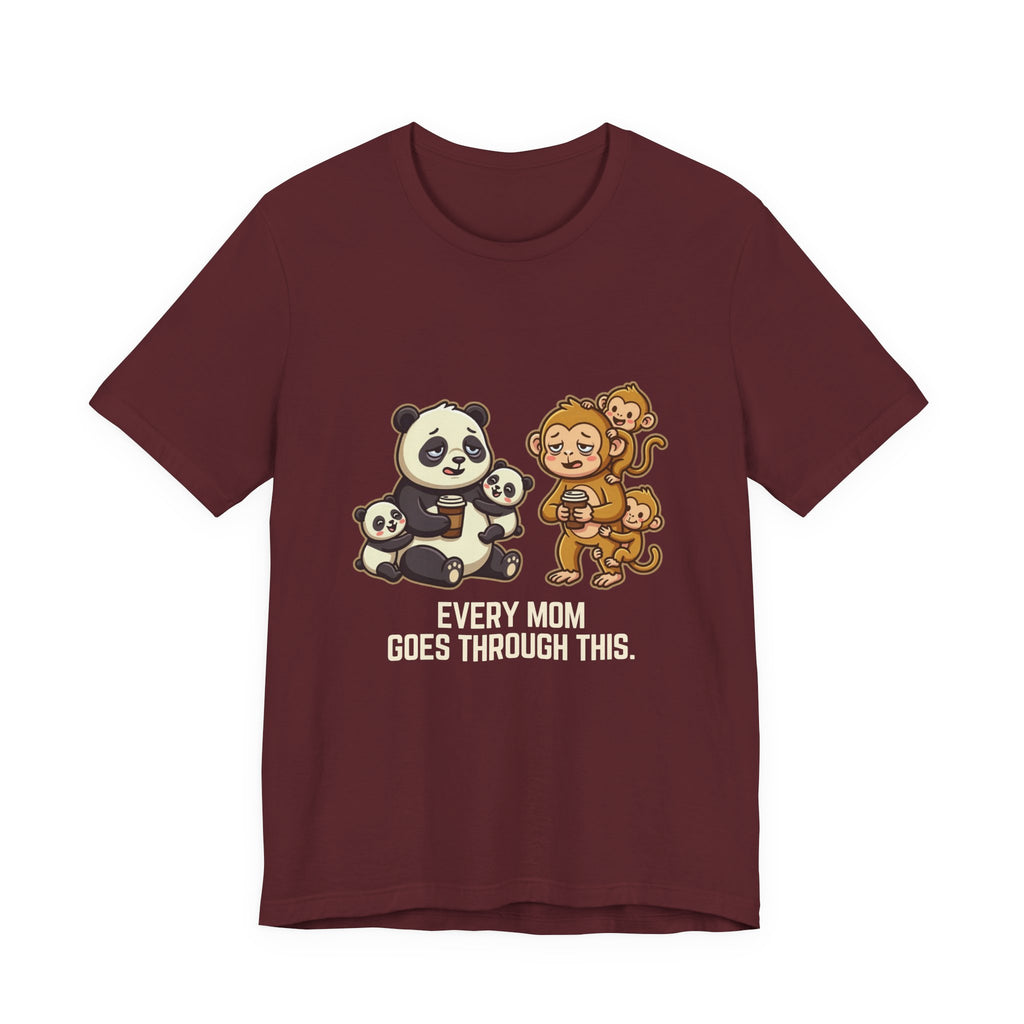 Every Mom Goes Through This - Funny Mom Gift, Sarcastic Tee