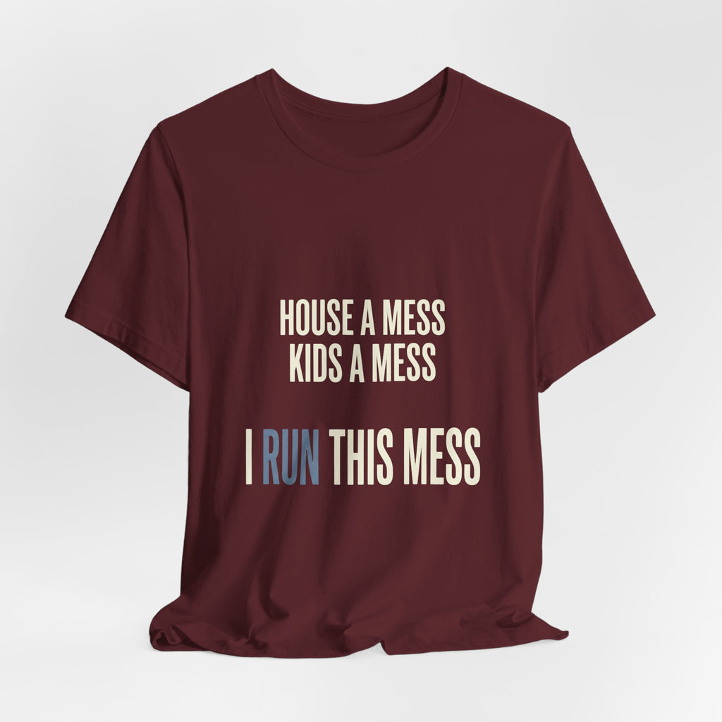 House A Mess Kids A Mess I Run This Mess -  Funny Mom Gift Shirt
