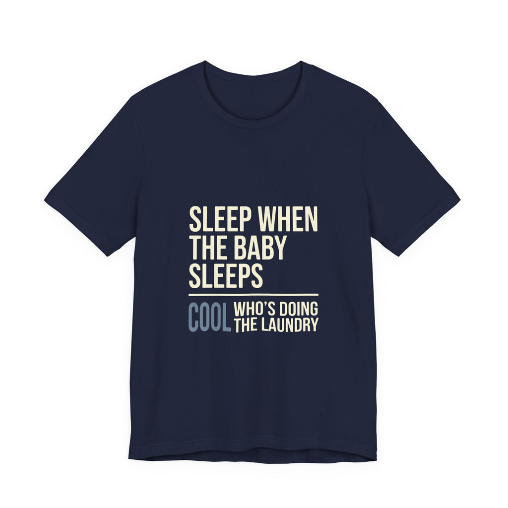 Sleep When Baby Sleeps -  Funny Mom Gift  - Mom T-Shirt
