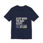 Sleep When Baby Sleeps -  Funny Mom Gift  - Mom T-Shirt