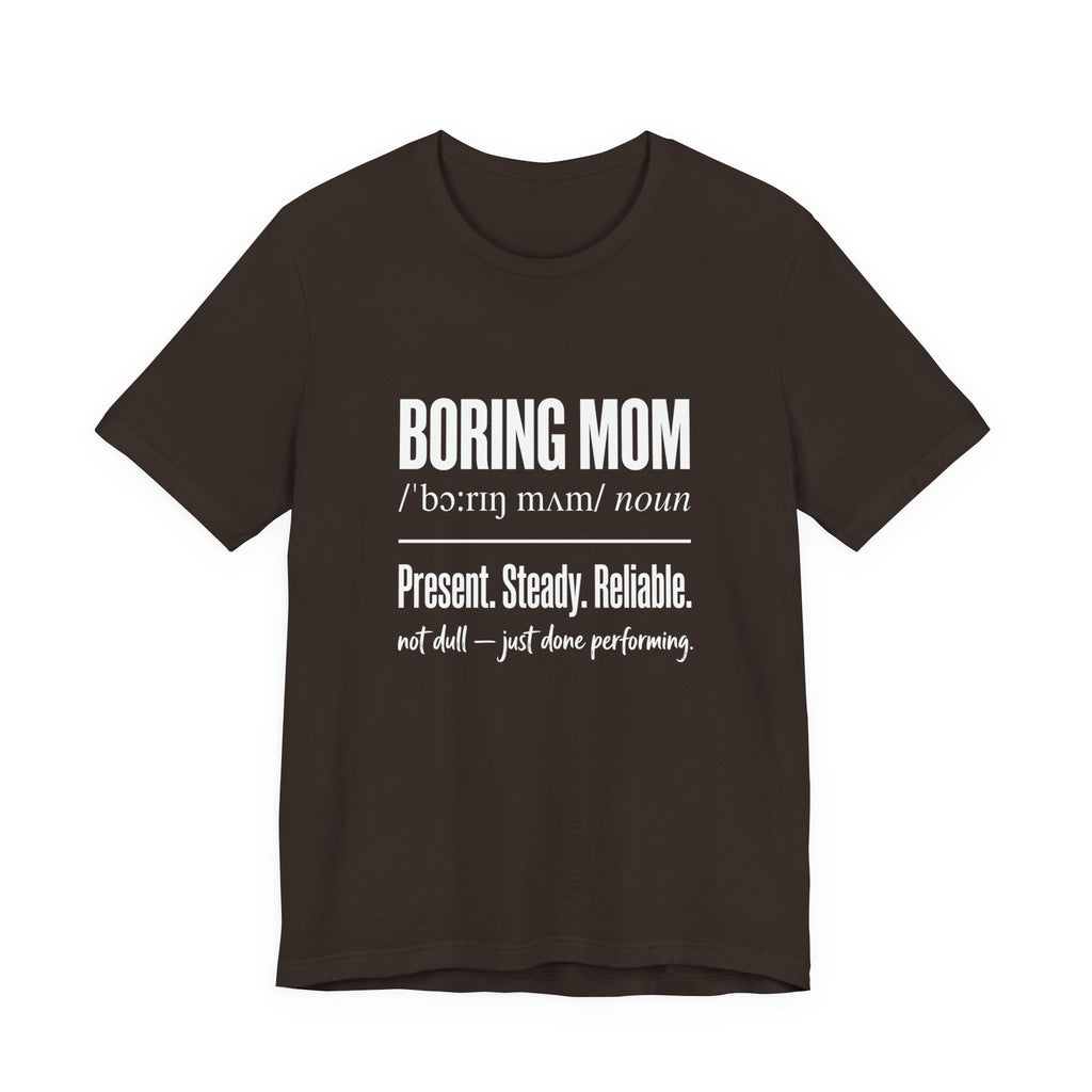 Boring Mom Present Steady Reliable Funny Mom Gift T-Shirt