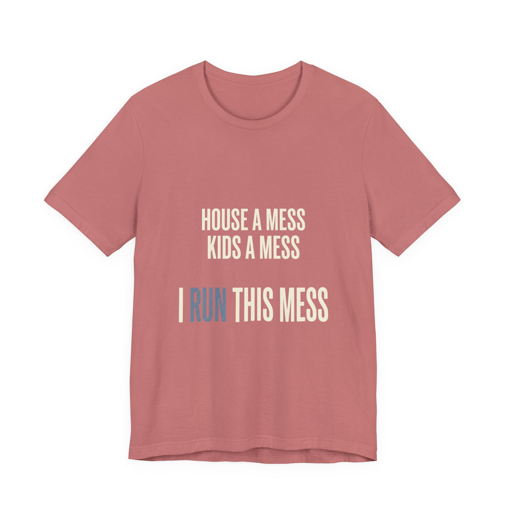 House A Mess Kids A Mess I Run This Mess -  Funny Mom Gift Shirt