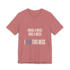 House A Mess Kids A Mess I Run This Mess -  Funny Mom Gift Shirt