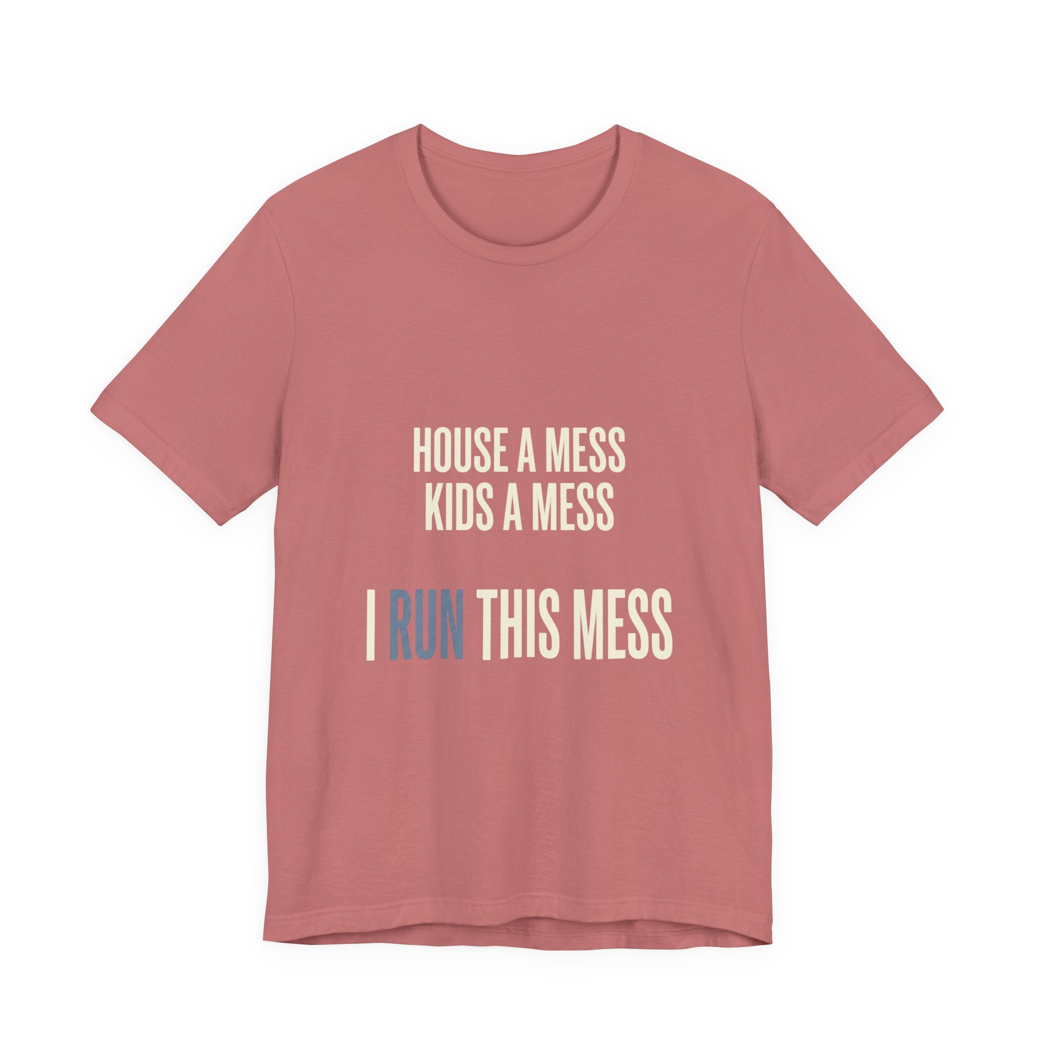 House A Mess Kids A Mess I Run This Mess -  Funny Mom Gift Shirt