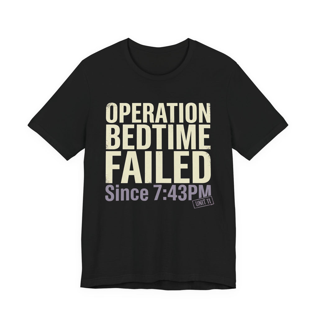 Operation Bedtime - Failed - Sarcastic Motherhood T-Shirt