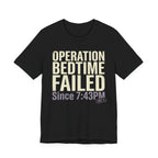 Operation Bedtime - Failed - Sarcastic Motherhood T-Shirt