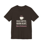 Cold Coffee. Warm Heart. Zero Patience.- Funny Sarcastic Mom T-Shirt