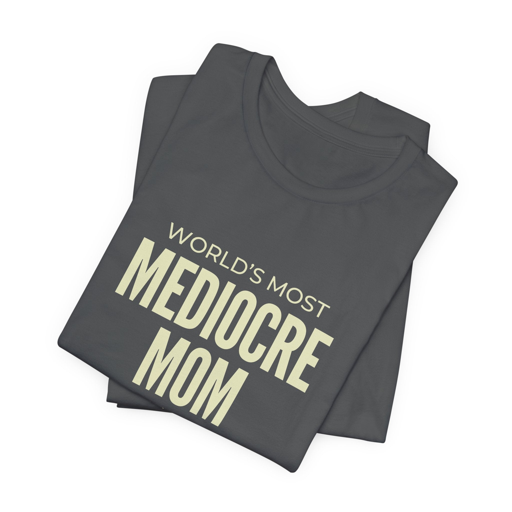 Best Mediocre Mom - Funny Mom Gift Sarcastic Mom Tee