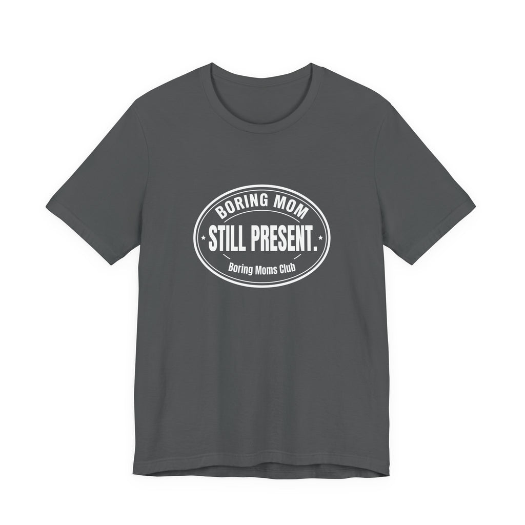 Boring Mom Still Present Funny Mom Gift Sarcastic Mom Tee