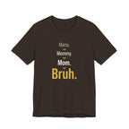 Mama. Mommy. Mom. Bruh- Sarcastic Motherhood T-Shirt