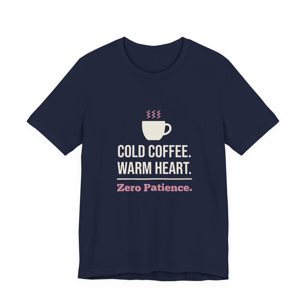 Cold Coffee. Warm Heart. Zero Patience.- Funny Sarcastic Mom T-Shirt