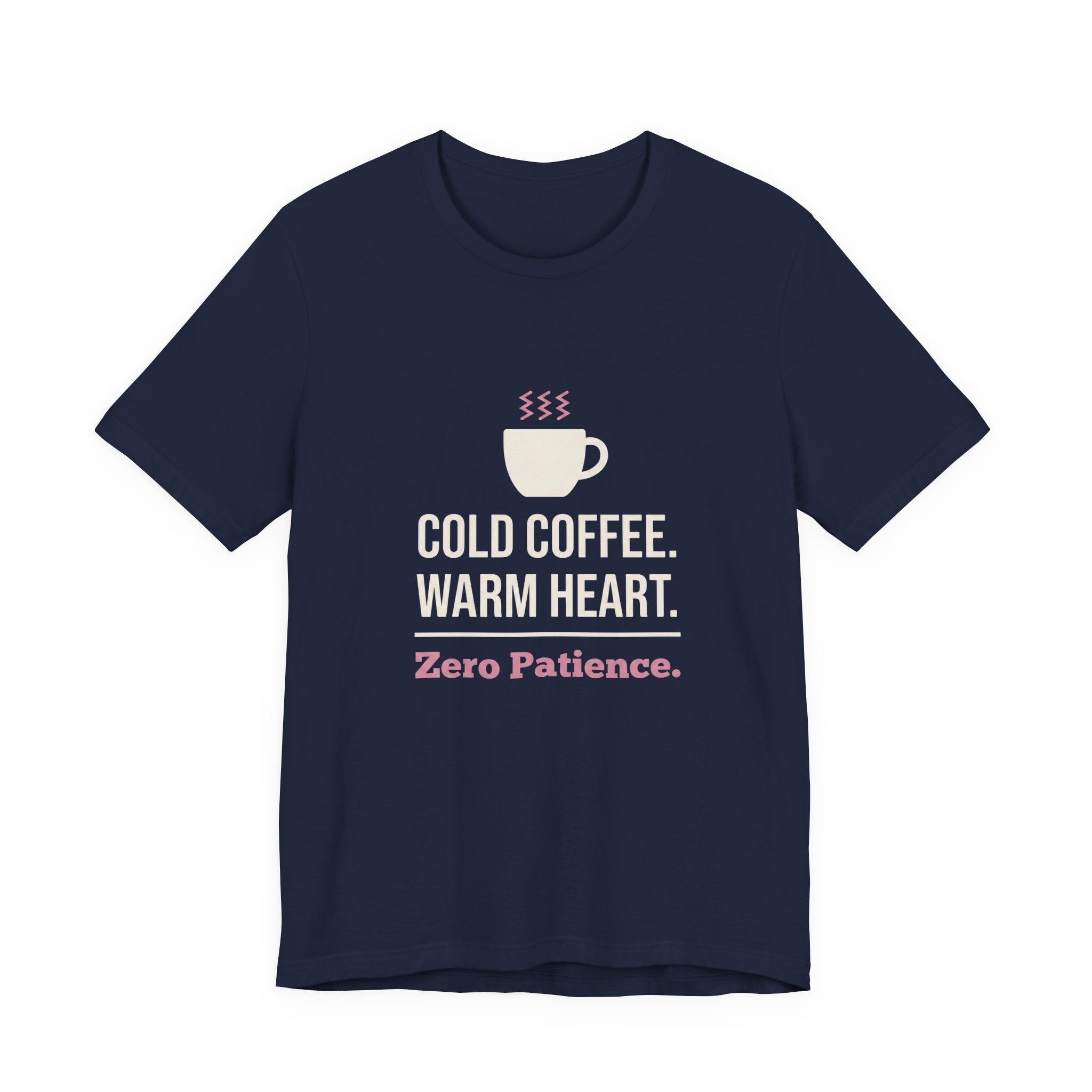 Cold Coffee. Warm Heart. Zero Patience.- Funny Sarcastic Mom T-Shirt