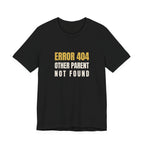 Error 404: Other Parent Not Found -Funny Mom T-shirt