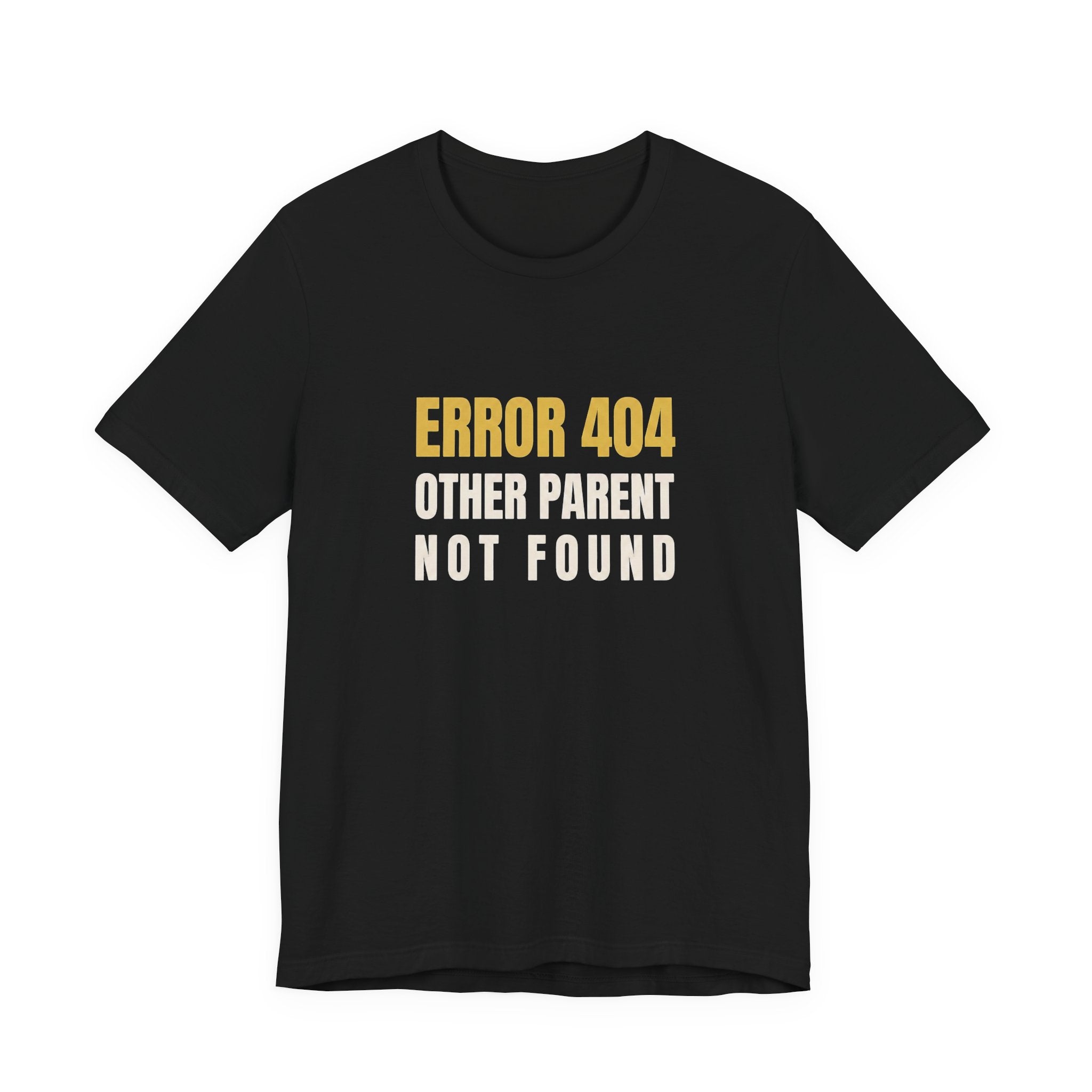Error 404: Other Parent Not Found -Funny Mom T-shirt