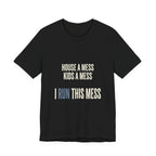 House A Mess Kids A Mess I Run This Mess -  Funny Mom Gift Shirt