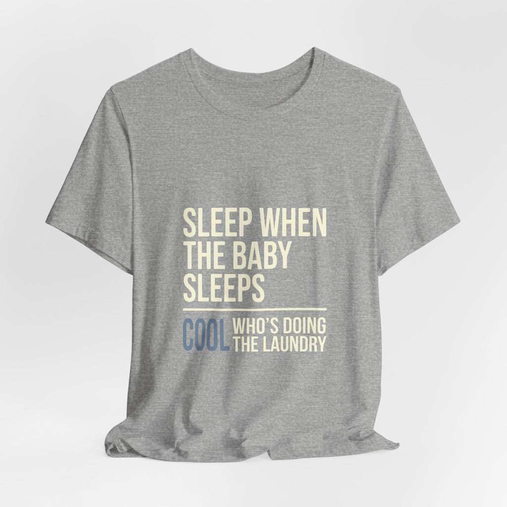 Sleep When Baby Sleeps -  Funny Mom Gift  - Mom T-Shirt