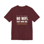 My Kids Have No Wi-Fi. They Have Me. Unfortunately.- Sarcastic Motherhood T-Shirt