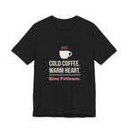 Cold Coffee. Warm Heart. Zero Patience.- Funny Sarcastic Mom T-Shirt