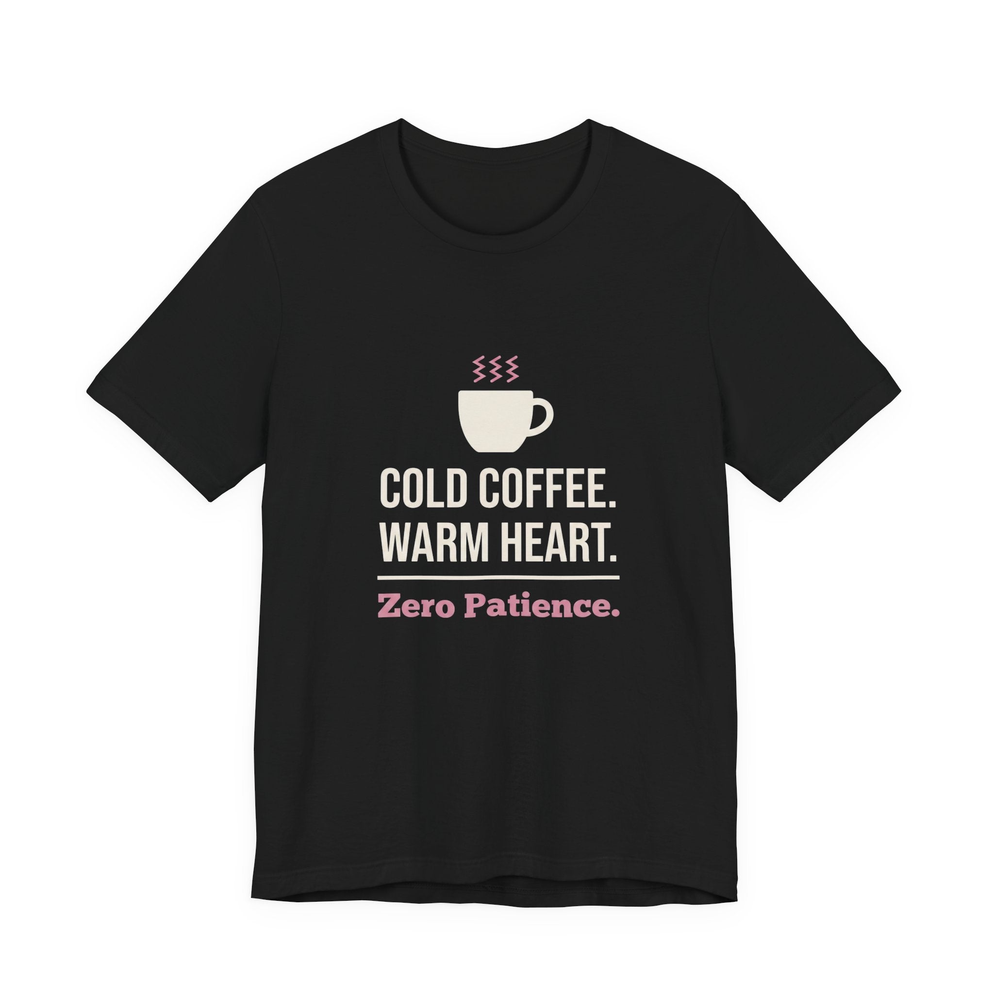 Cold Coffee. Warm Heart. Zero Patience.- Funny Sarcastic Mom T-Shirt