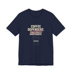 COFFEE DEPENDANT - FUNNY MOM T-SHIRT