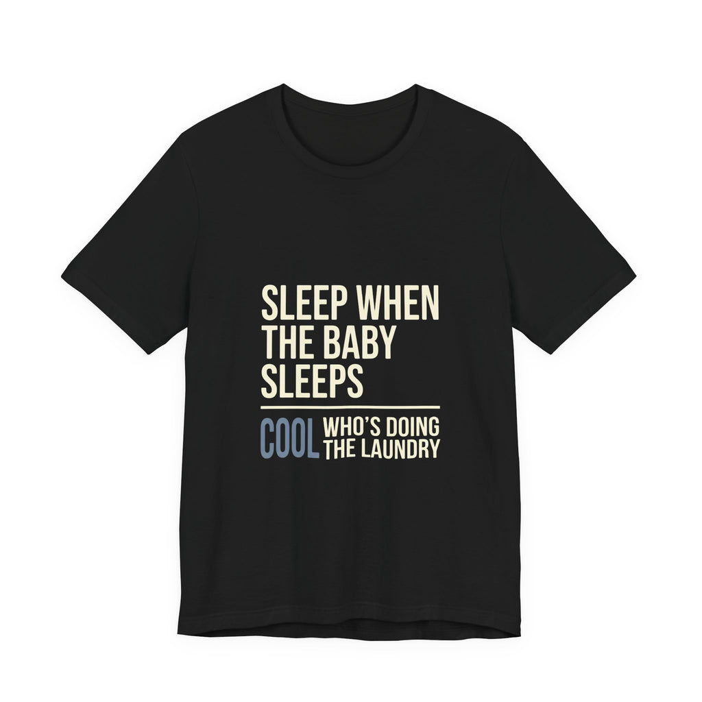 Sleep When Baby Sleeps -  Funny Mom Gift  - Mom T-Shirt
