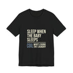 Sleep When Baby Sleeps -  Funny Mom Gift  - Mom T-Shirt
