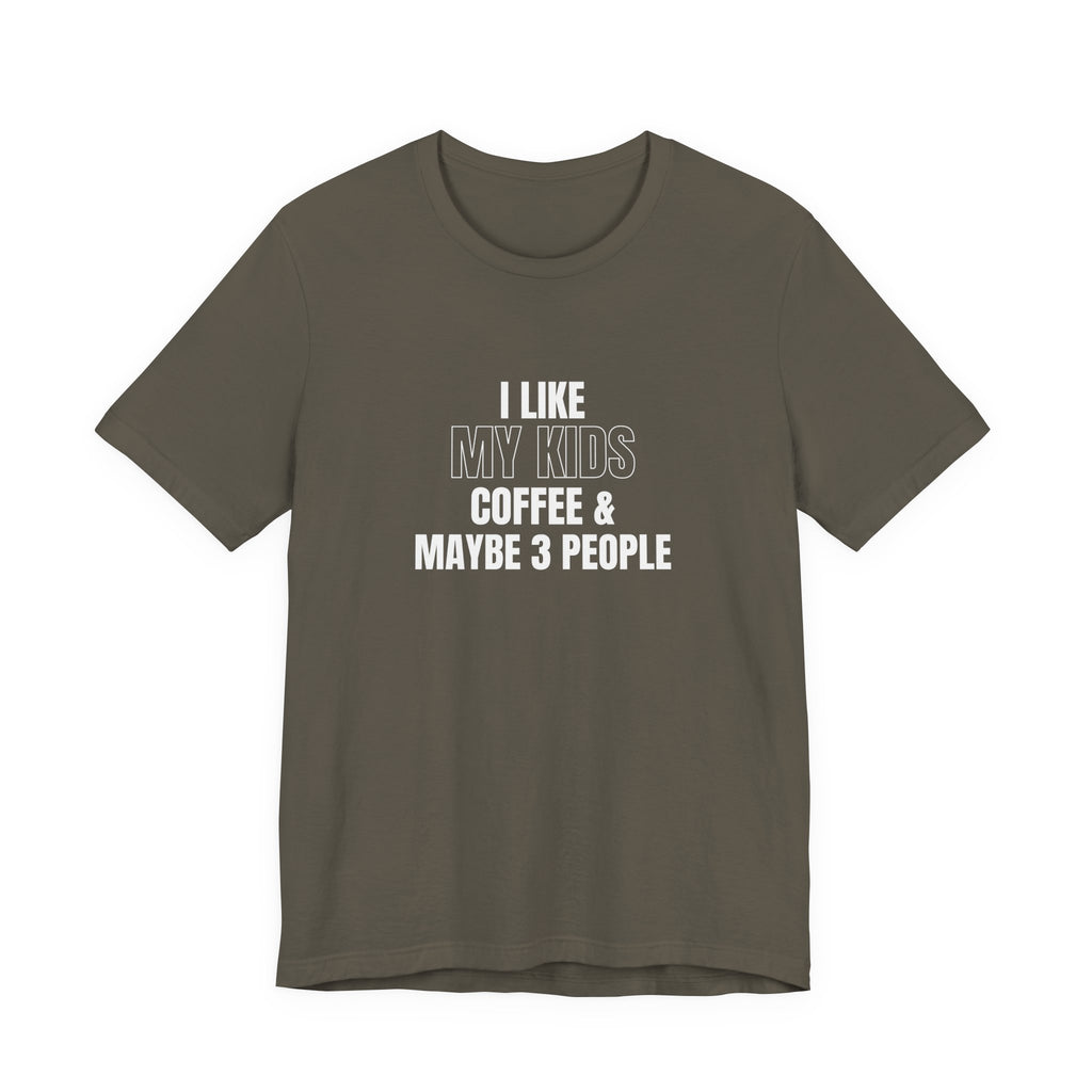 I Like My Kids, Coffee & Maybe 3 People T-Shirt - Funny Mom Tees, Sarcastic Gift For Mom