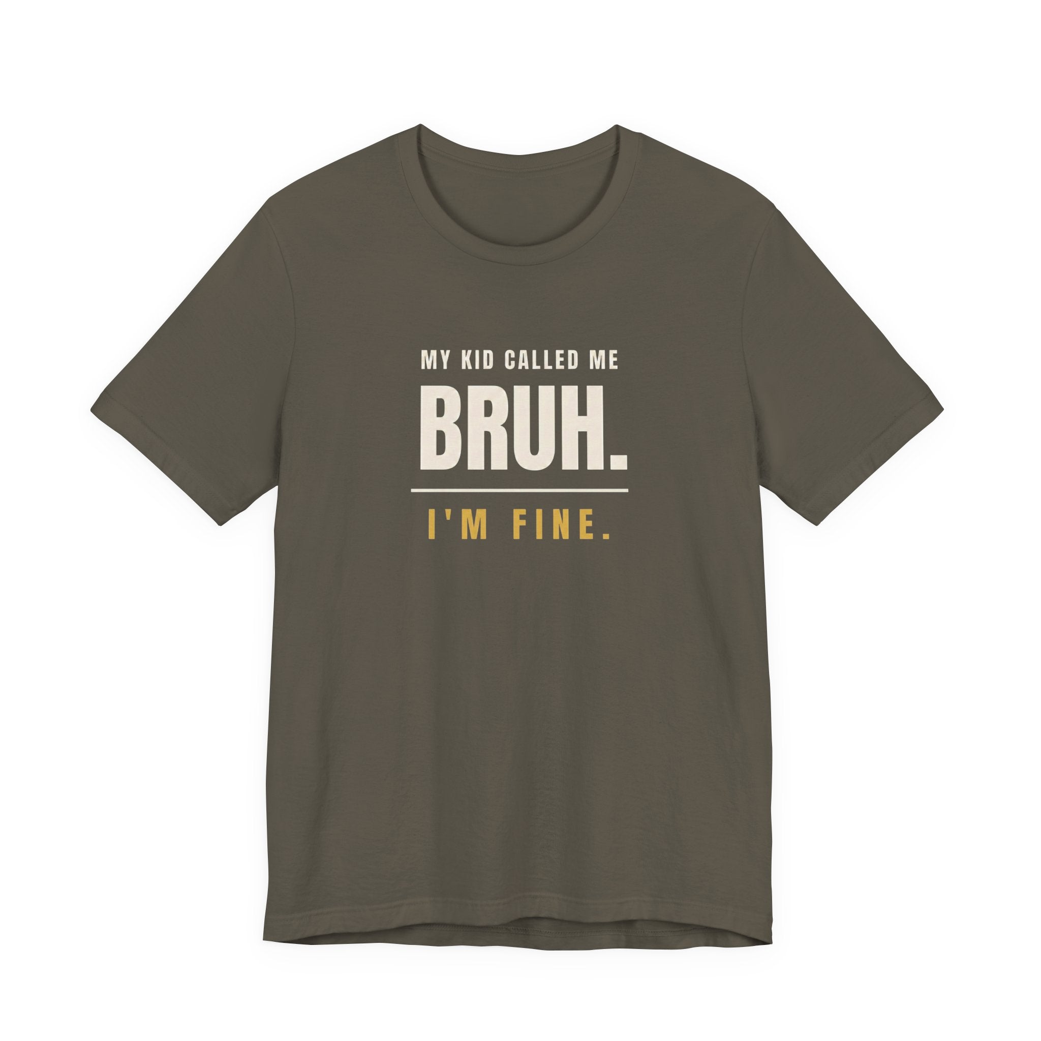 My Kid Called Me Bruh. I'm Fine.- Funny Mom T-Shirt