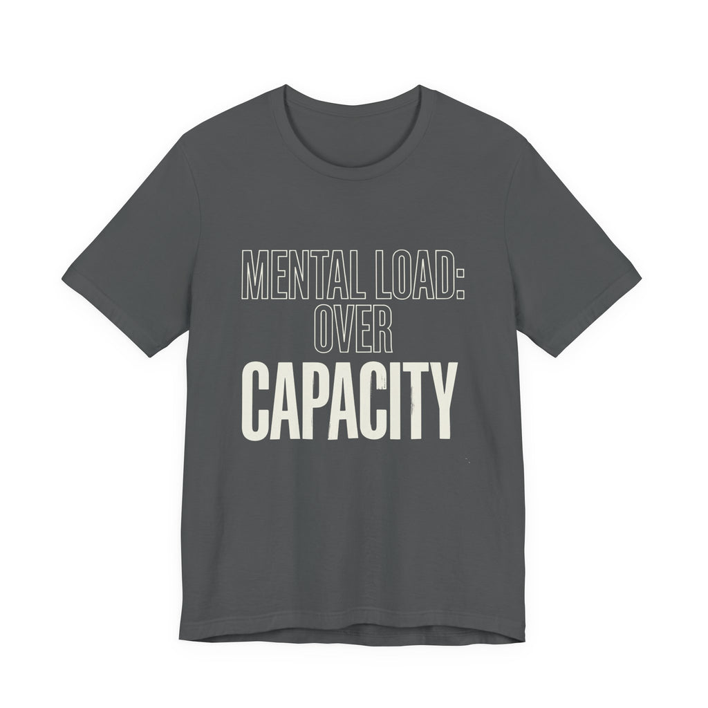 MENTAL LOAD OVER CAPACITY - SARCASTIC MOM T-SHIRT