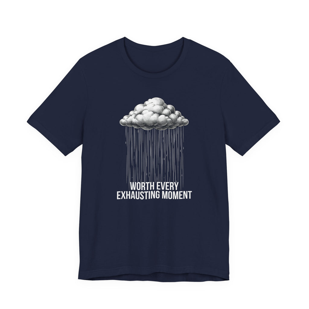 Worth Every Exhausting Moment - Mothers Day T-Shirt - Gift For Mom