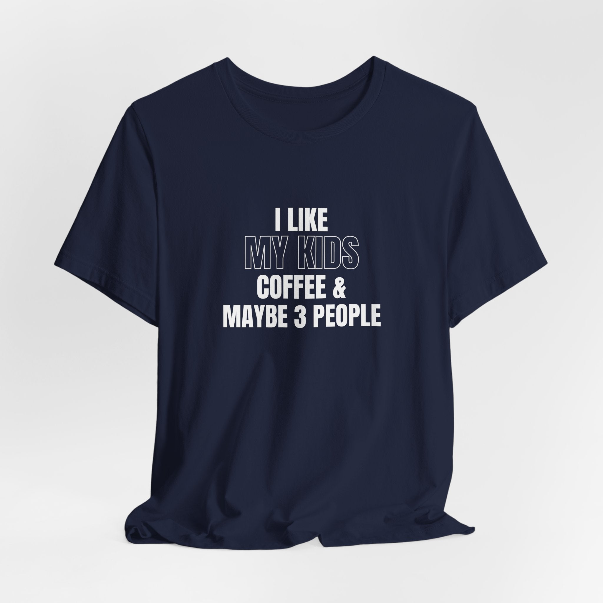 I Like My Kids, Coffee & Maybe 3 People T-Shirt - Funny Mom Tees, Sarcastic Gift For Mom