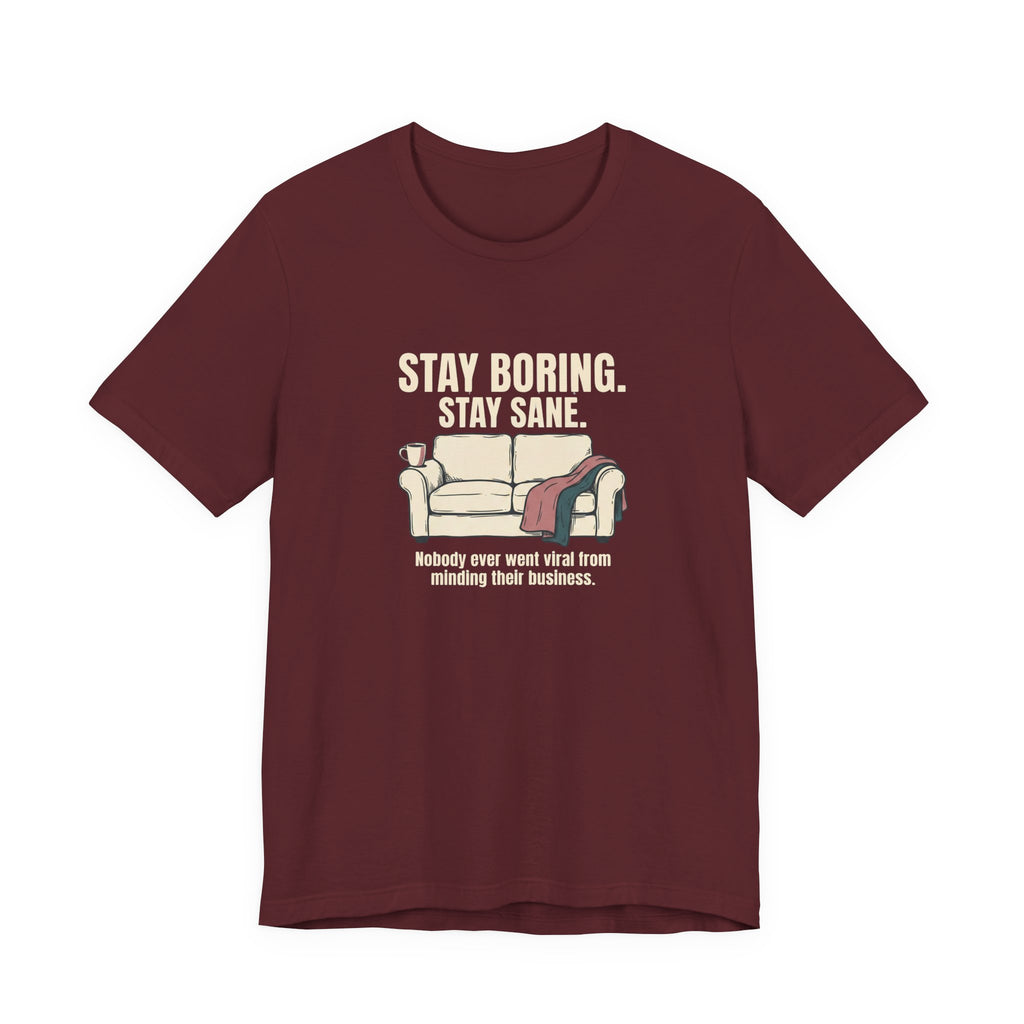 Stay Boring Stay Sane - Funny Sarcastic Mom Tee