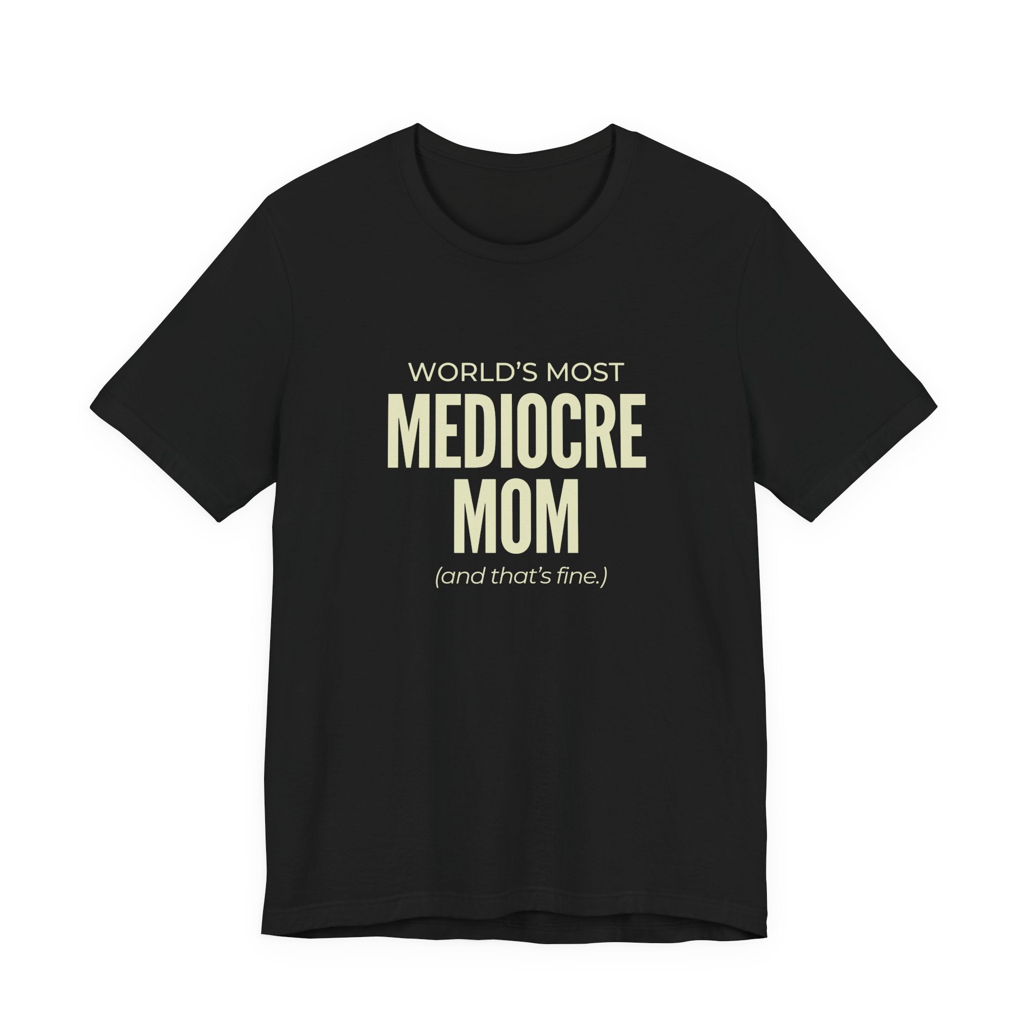 Best Mediocre Mom - Funny Mom Gift Sarcastic Mom Tee