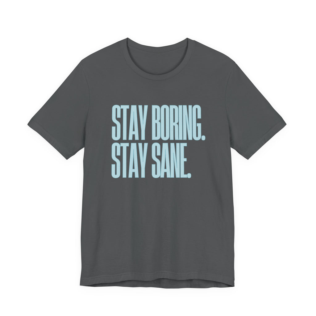 Stay Boring Stay Sane -  Sarcastic Mom Tee, Funny Mom Gift